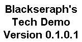 Blackseraph's Tech Demo v0.1.0.1