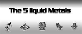 The 5 Liquid Metals