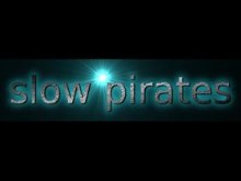 Slow Pirates